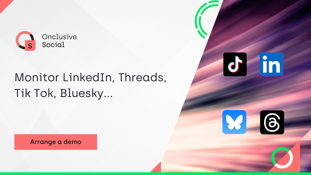 Onclusive Social Listening:  Monitor LinkedIn, Threads, Tik Tok, Bluesky...