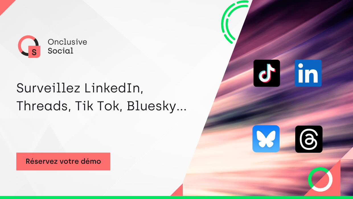 Onclusive Social Listening:  Surveillez LinkedIn, Threads, Tik Tok, Bluesky...
